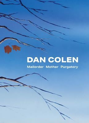 Dan Colen: Mailorder Mother Purgatory by Colen, Dan