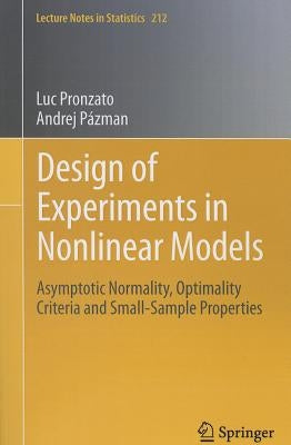 Design of Experiments in Nonlinear Models: Asymptotic Normality, Optimality Criteria and Small-Sample Properties by Pronzato, Luc