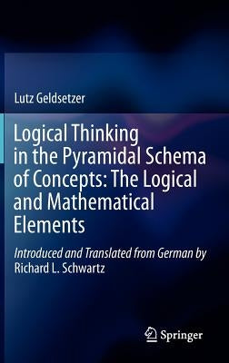 Logical Thinking in the Pyramidal Schema of Concepts: The Logical and Mathematical Elements by Geldsetzer, Lutz