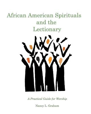 African American Spirituals and the Lectionary: A Practical Guide for Worship by Graham, Nancy L.