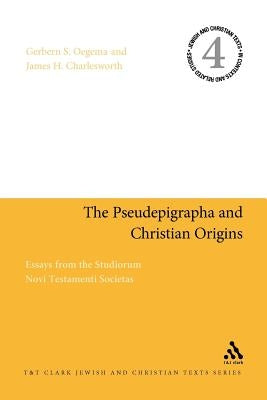 The Pseudepigrapha and Christian Origins: Essays from the Studiorum Novi Testamenti Societas by Oegema, Gerbern S.