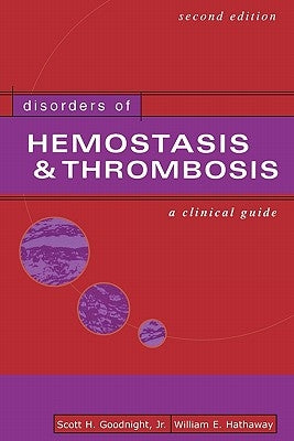Disorders of Hemostasis & Thrombosis: A Clinical Guide, Second Edition by Goodnight, Scott