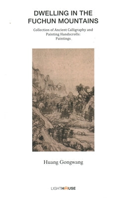 Dwelling in the Fuchun Mountains: Huang Gongwang by Lee, Avril