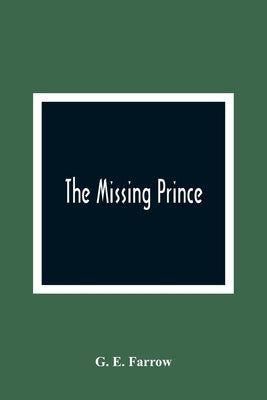 The Missing Prince by E. Farrow, G.