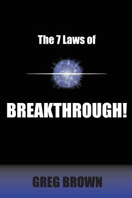 The 7 Laws of Breakthrough: Participate in the Process to Achieve Your Destiny by Brown, Greg