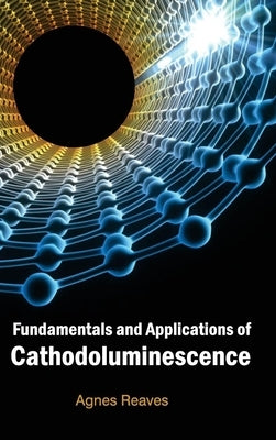 Fundamentals and Applications of Cathodoluminescence by Reaves, Agnes
