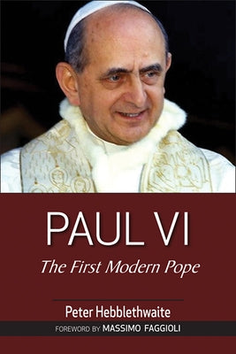 Paul VI: The First Modern Pope by Hebblethwaite, Peter
