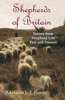 Shepherds of Britain - Scenes from Shepherd Life Past and Present by Gosset, Adelaide L. J.