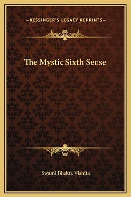 The Mystic Sixth Sense by Vishita, Swami Bhakta