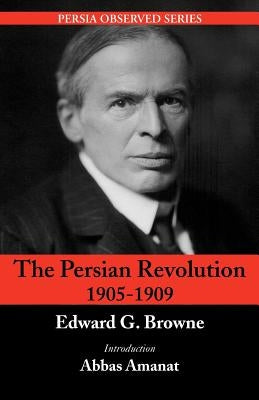 The Persian Revolution of 1905-1909 by Browne, Edward G.