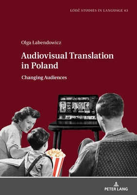 Audiovisual Translation in Poland: Changing Audiences by Bogucki, Lukasz