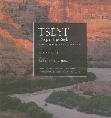 Tséyi' / Deep in the Rock: Reflections on Canyon de Chellyvolume 54 by Tohe, Laura