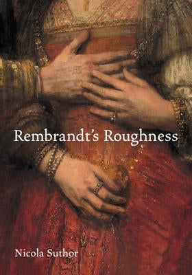 Rembrandt's Roughness by Suthor, Nicola