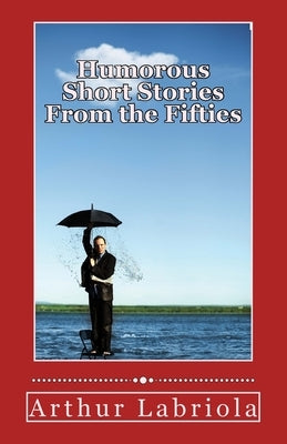 Humorous Short Stories From the Fifties by Labriola, Arthur