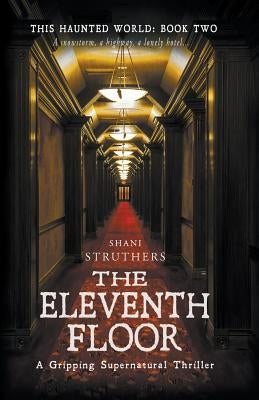 This Haunted World Book Two: The Eleventh Floor by Struthers, Shani