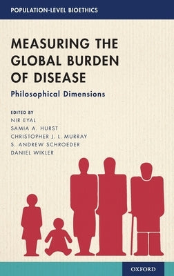 Measuring the Global Burden of Disease: Philosophical Dimensions by Eyal, Nir