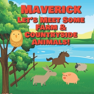 Maverick Let's Meet Some Farm & Countryside Animals!: Farm Animals Book for Toddlers - Personalized Baby Books with Your Child's Name in the Story - C by Publishing, Chilkibo