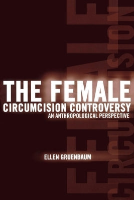 The Female Circumcision Controversy: An Anthropological Perspective by Gruenbaum, Ellen