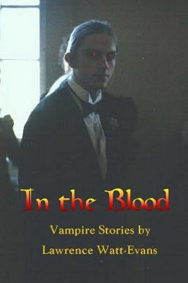In the Blood: Vampire Stories by Watt-Evans, Lawrence