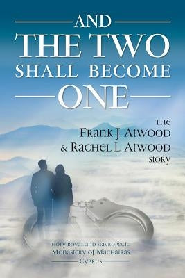 And the Two shall become One: The Frank J. Atwood & Rachel L. Atwood Story by Atwood, Rachel L.