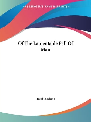 Of The Lamentable Fall Of Man by Boehme, Jacob