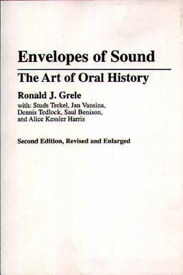 Envelopes of Sound: The Art of Oral History by Grele, Ronald J.