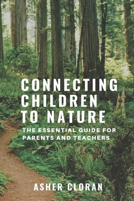 Connecting Children to Nature: The Essential Guide for Parents and Teachers by Cloran, Asher