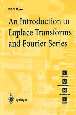 An Introduction to Laplace Transforms and Fourier Series by Dyke, P. P. G.