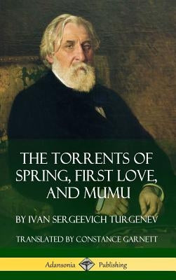 The Torrents of Spring, First Love, and Mumu (Hardcover) by Turgenev, Ivan Sergeevich