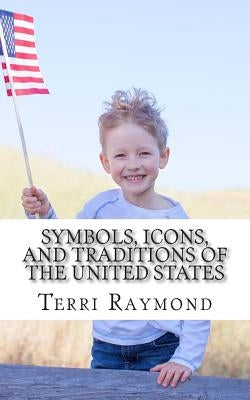 Symbols, Icons, and Traditions of the United States: (First Grade Social Science Lesson, Activities, Discussion Questions and Quizzes) by Homeschool Brew