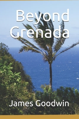 Beyond Grenada by Goodwin, James H.