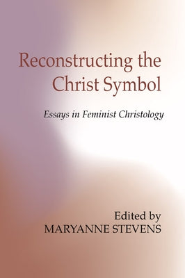 Reconstructing the Christ Symbol by Stevens, Maryanne