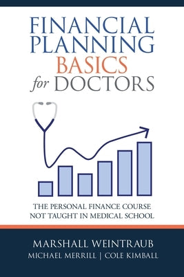 Financial Planning Basics for Doctors: The Personal Finance Course Not Taught in Medical School by Weintraub, Marshall