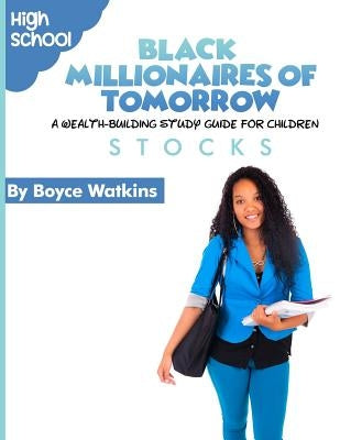 The Black Millionaires of Tomorrow: A Wealth-Building Study Guide for Children (High School): Stocks by Watkins, Boyce