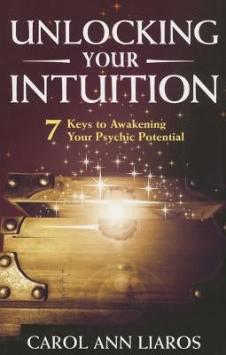 Unlocking Your Intuition: 7 Keys to Awakening Your Psychic Potential by Cappuzzo, Carol Ann