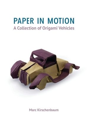 Paper in Motion: A Collection of Origami Vehicles by Kirschenbaum, Marc