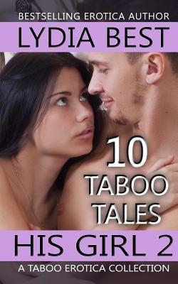 His Girl 2: 10 Taboo Tales: A TABOO Erotica Collection by Best, Lydia