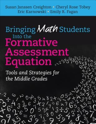 Bringing Math Students Into the Formative Assessment Equation: Tools and Strategies for the Middle Grades by Creighton, Susan