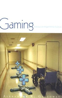 Gaming: Essays on Algorithmic Culture Volume 18 by Galloway, Alexander R.