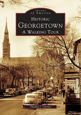 Historic Georgetown: A Walking Tour by Carrier, Thomas J.