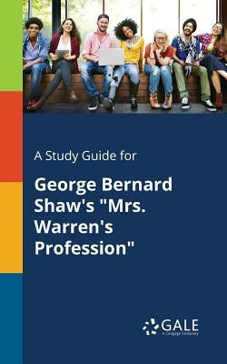 A Study Guide for George Bernard Shaw's Mrs. Warren's Profession by Gale, Cengage Learning