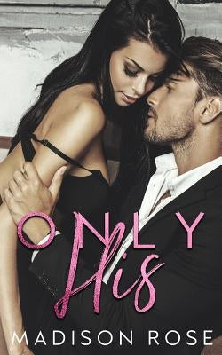 Only His by Rose, Madison