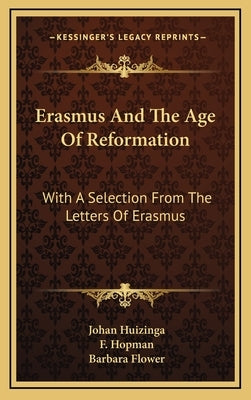 Erasmus and the Age of Reformation: With a Selection from the Letters of Erasmus by Huizinga, Johan