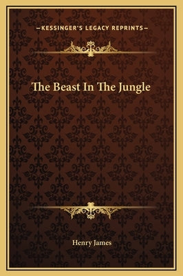 The Beast in the Jungle by James, Henry
