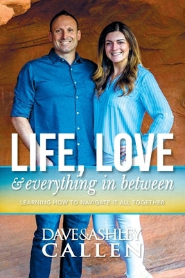 Life, Love & Everything in Between: Learning How to Navigate It All Together by Callen, Dave