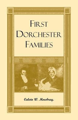 First Dorchester Families by Mowbray, Calvin