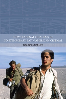 New Transnationalisms in Contemporary Latin American Cinemas by Tierney, Dolores