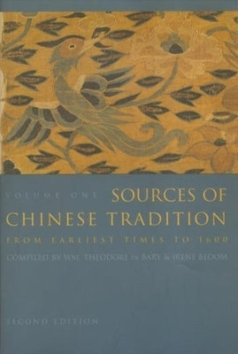Sources of Chinese Tradition: From Earliest Times to 1600 by Bary, Wm Theodore de