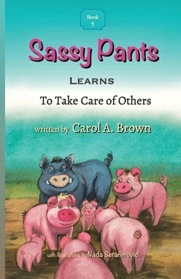 Sassy Pants LEARNS To Take Care Of Others by Brown, Carol A.