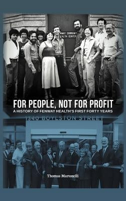 For People, Not for Profit: A History of Fenway Health's First Forty Years by Martorelli, Thomas